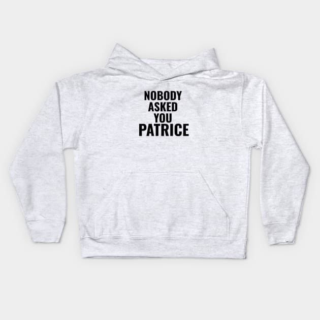 Nobody Asked You Patrice - How I Met Your Mother Kids Hoodie by quoteee